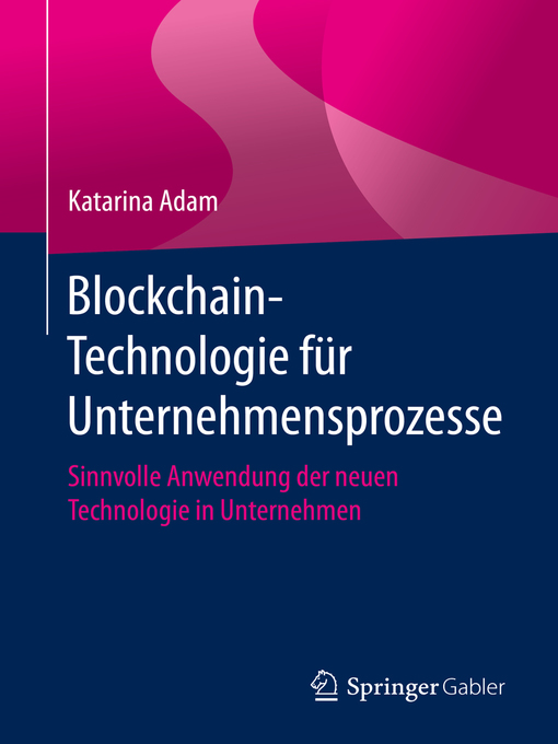 Title details for Blockchain-Technologie für Unternehmensprozesse by Katarina Adam - Available